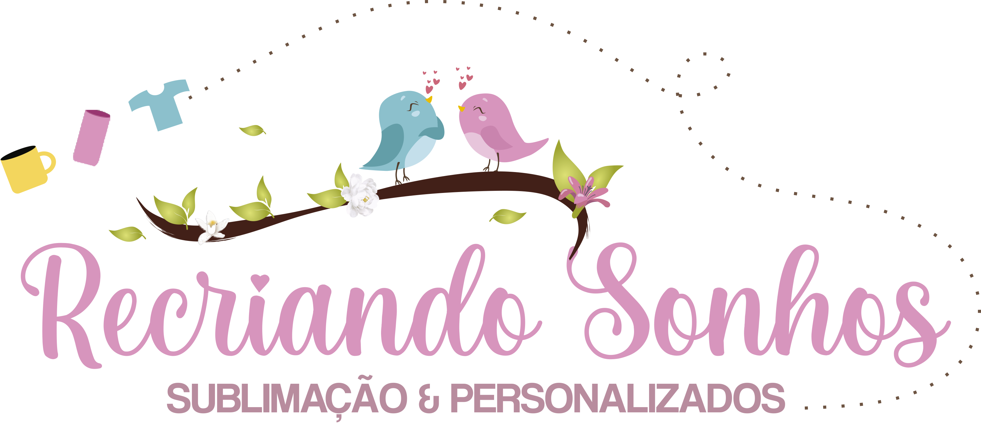 Recriando Sonhos Sublimacao e Personalizados